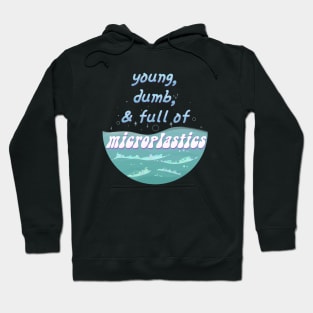 Young, Dumb, and Full of Microplastics Hoodie